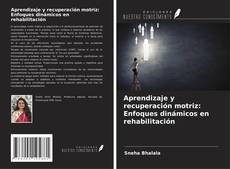 Borítókép a  Aprendizaje y recuperación motriz: Enfoques dinámicos en rehabilitación - hoz