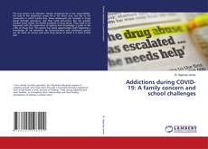 Copertina di Addictions during COVID-19: A family concern and school challenges