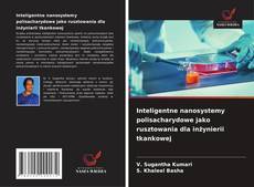 Inteligentne nanosystemy polisacharydowe jako rusztowania dla inżynierii tkankowej的封面