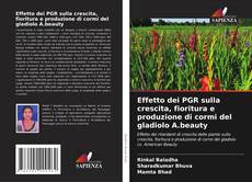 Effetto dei PGR sulla crescita, fioritura e produzione di cormi del gladiolo A.beauty kitap kapağı