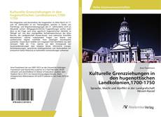 Copertina di Kulturelle Grenzziehungen in den hugenottischen Landkolonien,1700-1750