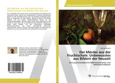 Copertina di Der Mörder aus der Fruchtschale. Unbewusstes aus Bildern der Neuzeit