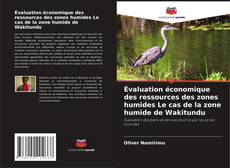 Capa do livro de Évaluation économique des ressources des zones humides Le cas de la zone humide de Wakitundu 