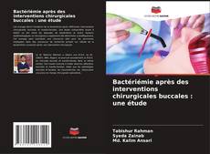 Couverture de Bactériémie après des interventions chirurgicales buccales : une étude
