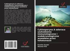 Capa do livro de Cyklosporyna A odwraca uszkodzenia immunologiczne i endokrynologiczne wywołane przez ketokonazol 