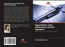 Couverture de Exportation sous différentes formes agrégées