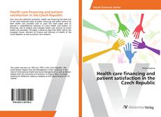 Copertina di Health care financing and patient satisfaction in the Czech Republic