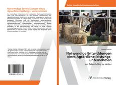 Copertina di Notwendige Entwicklungen eines Agrardienstleistungs- unternehmen