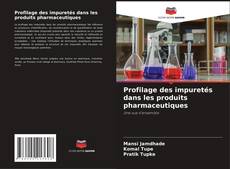 Couverture de Profilage des impuretés dans les produits pharmaceutiques