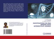 Copertina di INVESTIGATIONS ON DNA BINDING WITH HETEROCYCLIC LIGANDS