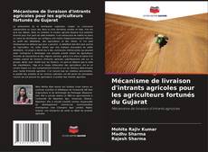 Capa do livro de Mécanisme de livraison d'intrants agricoles pour les agriculteurs fortunés du Gujarat 
