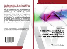 Copertina di Handlungsansätze für ein betriebliches Gesundheitsmanagement aus Sicht des Unternehmens