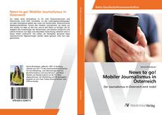 Bookcover of News to go! Mobiler Journalismus in Österreich