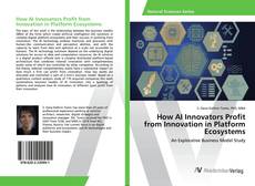 Copertina di How AI Innovators Profit from Innovation in Platform Ecosystems