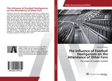 Copertina di The Influence of Football Hooliganism on the Attendance of Other Fans