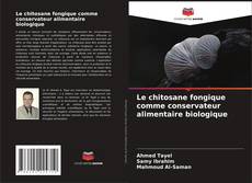 Le chitosane fongique comme conservateur alimentaire biologique kitap kapağı