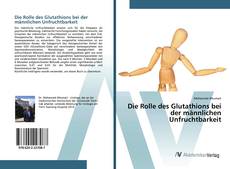 Portada del libro de Die Rolle des Glutathions bei der männlichen Unfruchtbarkeit