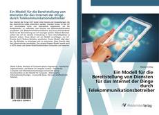 Bookcover of Ein Modell für die Bereitstellung von Diensten für das Internet der Dinge durch Telekommunikationsbetreiber