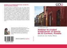Habitar la ciudad tradicional: el barrio de El Carmen, Puebla kitap kapağı