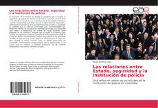 Bookcover of Las relaciones entre Estado, seguridad y la institución de policía