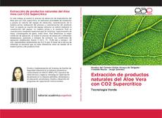 Extracción de productos naturales del Aloe Vera con CO2 Supercritico kitap kapağı