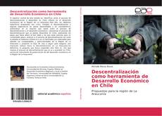 Bookcover of Descentralización como herramienta de Desarrollo Económico en Chile