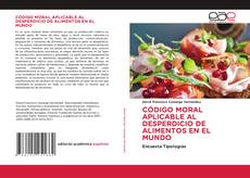 Обложка CÓDIGO MORAL APLICABLE AL DESPERDICIO DE ALIMENTOS EN EL MUNDO