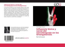 Couverture de Influencia léxica y social del narcolenguaje en los Uriangatenses