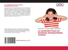 La condición física en escolares discapacitados visuales kitap kapağı