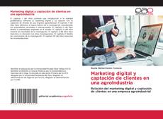 Couverture de Marketing digital y captación de clientes en una agroindustria