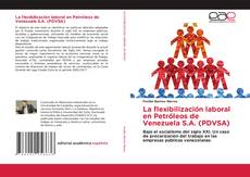 La flexibilización laboral en Petróleos de Venezuela S.A. (PDVSA) kitap kapağı