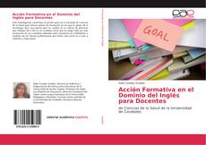 Bookcover of Acción Formativa en el Dominio del Inglés para Docentes