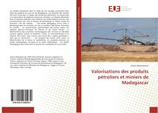 Couverture de Valorisations des produits pétroliers et miniers de Madagascar