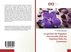 Buchcover von La gestion de l'hygiène menstruelle chez les Pygmées Baka du Cameroun