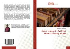 Bookcover of Social change in Ayi Kwei Armah's Literary Works