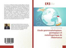Couverture de Etude geomorphologique, geologique et metallogenique de l'Adamaoua