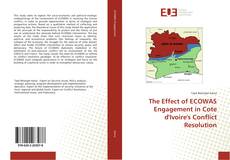 Bookcover of The Effect of ECOWAS Engagement in Cote d'Ivoire's Conflict Resolution
