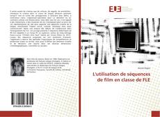 Bookcover of L'utilisation de séquences de film en classe de FLE