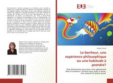 Capa do livro de Le bonheur, une expérience philosophique ou une habitude à prendre? 