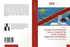 Buchcover von Le Juge Constitutionnel Face à L'impératif de Vérité, Sincérité, Régularité et Credibilité