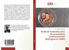 Bookcover of Étude du leadership dans les associations communautaires d'épargnes et crédits