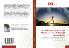 Le Cameroun: Une ou des Nations ? Essai d' analyse géopolitique kitap kapağı