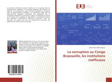 La corruption au Congo Brazzaville, les institutions inefficaces kitap kapağı