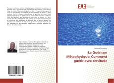 Bookcover of La Guérison Métaphysique: Comment guérir avec certitude