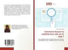 Bookcover of Comment Assurer la visibilité d'un site sur le web ?