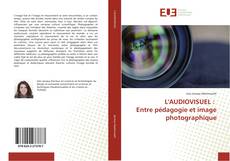 L'AUDIOVISUEL : Entre pédagogie et image photographique的封面