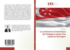 Bookcover of La croissance économique de Singapour grâce aux capitaux étrangers