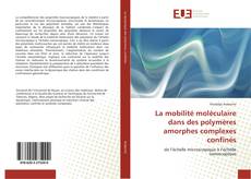 Capa do livro de La mobilité moléculaire dans des polymères amorphes complexes confinés 