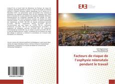 Bookcover of Facteurs de risque de l’asphyxie néonatale pendant le travail