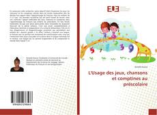 Bookcover of L'Usage des jeux, chansons et comptines au préscolaire